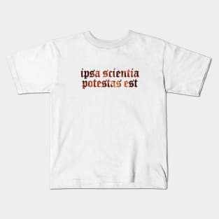 Ipsa Scientia Potestas Est - Knowledge Itself is Power Kids T-Shirt